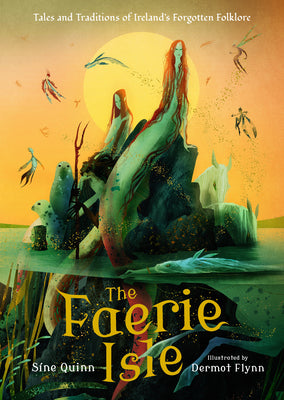 Cover Image for The Faerie Isle: Tales and Traditions of Ireland's Forgotten Folklore -- Síne Quinn, Hardcover