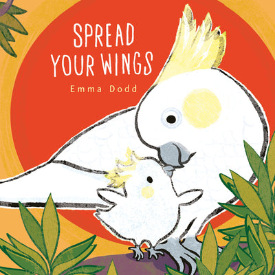 Cover Image for Spread Your Wings Padded Board Book: (A Heartwarming Story of Parental Love and Gratitude - For Babies and Toddlers) -- Emma Dodd, Board Books