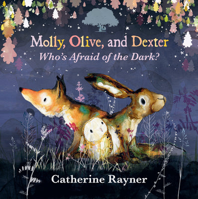 Cover Image for Molly, Olive, and Dexter: Who's Afraid of the Dark? -- Catherine Rayner, Hardcover