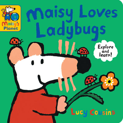 Cover Image for Maisy Loves Ladybugs: A Maisy's Planet Book: (Educational Board Book about Bugs and Insects - For Toddlers and Kids Ages 1-3) -- Lucy Cousins, Board Books