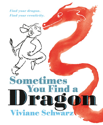 Cover Image for Sometimes You Find a Dragon: Find Your Dragon. Find Your Creativity. -- Viviane Schwarz, Hardcover