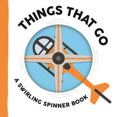 Cover Image for Things That Go: A Swirling Spinner Book -- Johnny Barr, Board Books