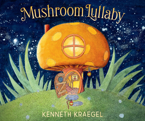 Cover Image for Mushroom Lullaby -- Kenneth Kraegel, Board Books