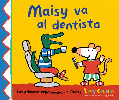Cover Image for Maisy Va Al Dentista: (Un Primer Viaje Al Dentista Para Niños, Lleno de Apoyo, Descubrimientos Y Confianza) -- Lucy Cousins, Hardcover