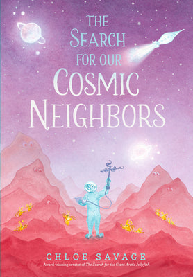 Cover Image for The Search for Our Cosmic Neighbors -- Chloe Savage, Hardcover