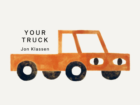 Cover Image for Your Truck: (A Board Book with Minimalist Illustrations That Explores Ownership, Imagination, and Perspective) -- Jon Klassen, Board Books