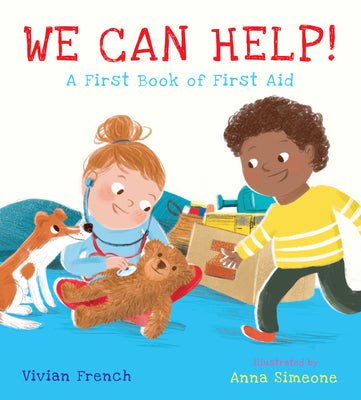 Cover Image for We Can Help!: A First Book of First Aid: (An Educational Picture Book That Explores Basic First Aid, Empathy, and Helping Others - For Kids Ages 3-7) -- Vivian French, Hardcover