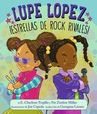 Cover Image for Lupe Lopez ¡Estrellas de Rock Rivales! -- E. E. Charlton-Trujillo, Hardcover