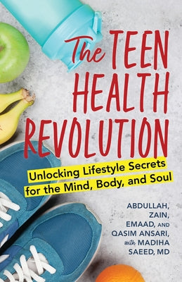 Cover Image for The Teen Health Revolution: Unlocking Lifestyle Secrets for the Mind, Body, and Soul -- Abdullah Ansari, Hardcover