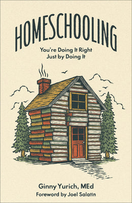 Cover Image for Homeschooling: You're Doing It Right Just by Doing It -- Ginny Yurich, Hardcover