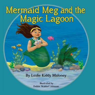Cover Image for Mermaid Meg and the Magic Lagoon -- Leslie Kiddy Maloney, Paperback