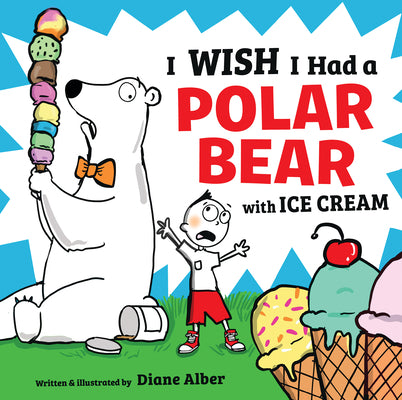 Cover Image for I Wish I Had a Polar Bear with Ice Cream -- Diane Alber, Hardcover