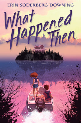 Cover Image for What Happened Then -- Erin Soderberg Downing, Hardcover
