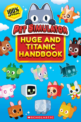 Cover Image for The Official Pet Simulator Huge and Titanic Handbook -- Scholastic, Paperback