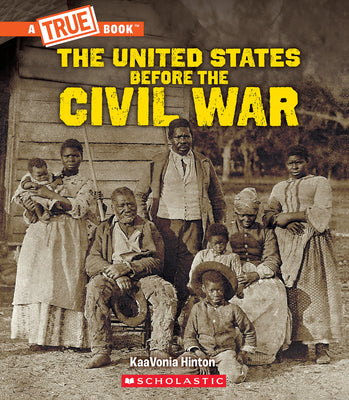 Cover Image for United States Before the Civil War (a True Book: Exploring the Civil War) -- Kaavonia Hinton, Hardcover
