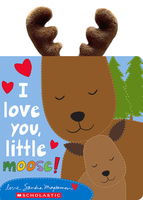Cover Image for I Love You, Little Moose! -- Sandra Magsamen, Board Books
