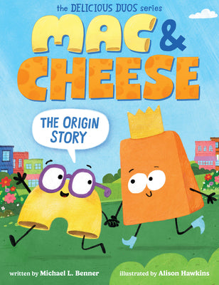 Cover Image for Mac & Cheese: The Origin Story (Delicious Duos Series) -- Michael L. Benner, Hardcover