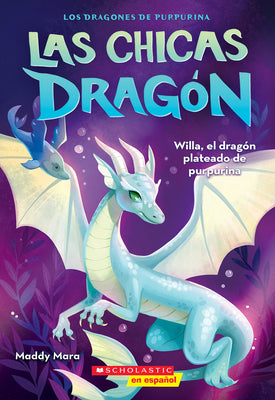 Cover Image for Las Chicas Dragón #2: Willa, El Dragón Plateado de Purpurina (Dragon Girls #2: Willa the Silver Glitter Dragon): Volume 2 -- Maddy Mara, Paperback