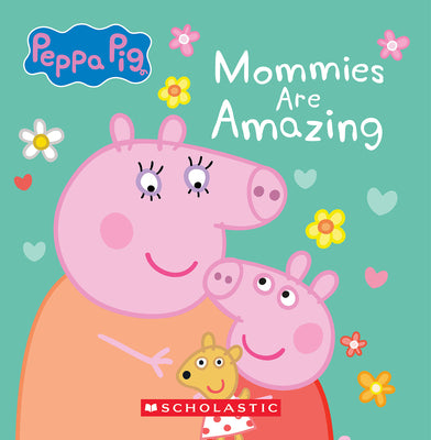 Cover Image for Mommies Are Amazing (Peppa Pig) -- Scholastic, Board Books