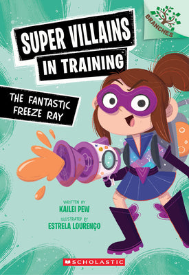 Cover Image for The Fantastic Freeze Ray: A Branches Book (Super Villains in Training #1) -- Kailei Pew, Paperback