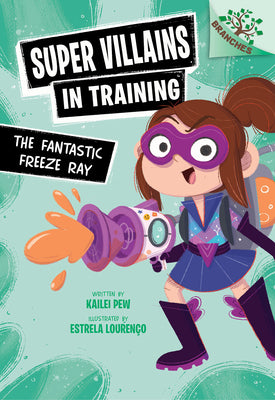 Cover Image for The Fantastic Freeze Ray: A Branches Book (Super Villains in Training #1) -- Kailei Pew, Library Binding