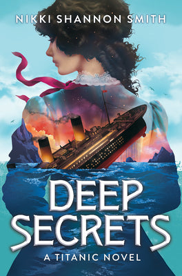 Cover Image for Deep Secrets (a Titanic Novel) -- Nikki Shannon Smith, Library Binding