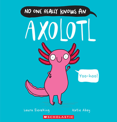 Cover Image for No One Really Knows an Axolotl -- Laura Sieveking, Paperback