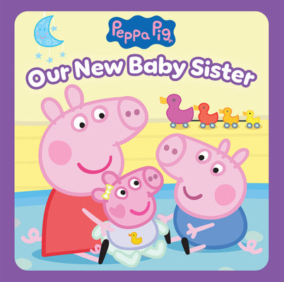 Cover Image for Peppa Pig: Our New Baby Sister -- Cala Spinner, Hardcover