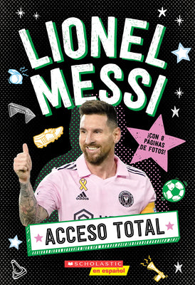 Cover Image for Acceso Total: Lionel Messi (All Access: Lionel Messi) -- Scholastic, Paperback
