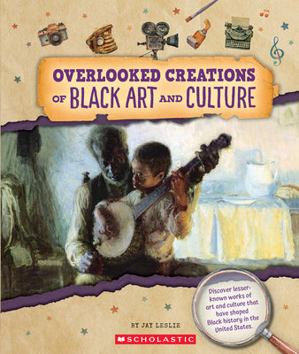 Cover Image for Overlooked Creations of Black Art and Culture (from the Archives) -- Jay Leslie, Hardcover