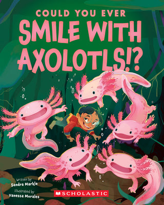 Cover Image for Could You Ever Smile with Axolotls!? -- Sandra Markle, Paperback