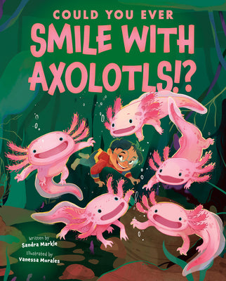 Cover Image for Could You Ever Smile with Axolotls!? -- Sandra Markle, Library Binding