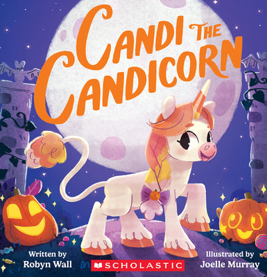 Cover Image for Candi the Candicorn -- Robyn Wall, Hardcover