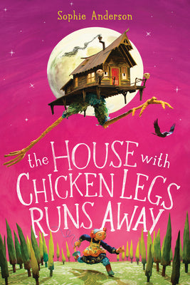 Cover Image for The House with Chicken Legs Runs Away -- Sophie Anderson, Hardcover