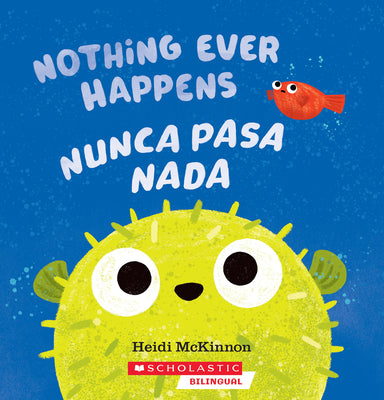 Cover Image for Nothing Ever Happens / Nunca Pasa NADA -- Heidi McKinnon, Paperback