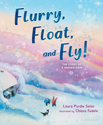 Cover Image for Flurry, Float, and Fly!: The Story of a Snowstorm -- Laura Purdie Salas, Hardcover