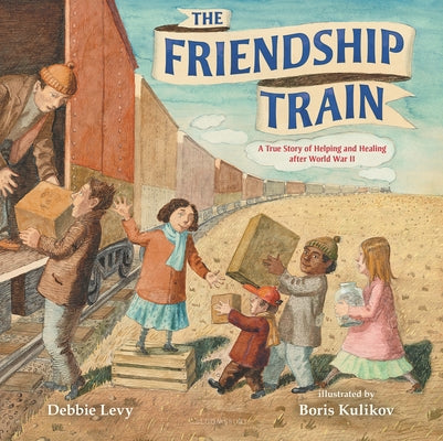 Cover Image for The Friendship Train: A True Story of Helping and Healing After World War II -- Debbie Levy, Hardcover