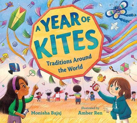 Cover Image for A Year of Kites: Traditions Around the World -- Monisha Bajaj, Hardcover