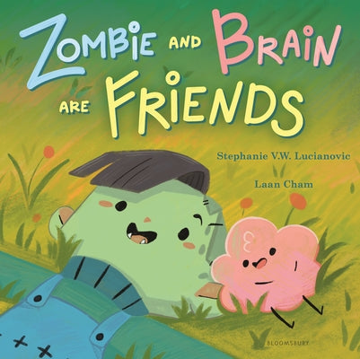 Cover Image for Zombie and Brain Are Friends -- Stephanie V. W. Lucianovic, Hardcover