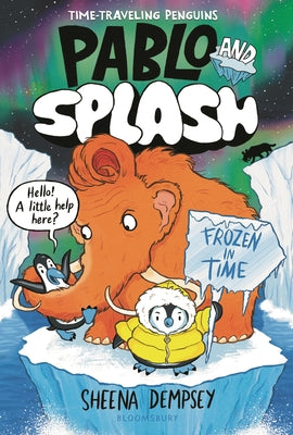Cover Image for Pablo and Splash: Frozen in Time: The Hilarious Kids' Graphic Novel Series about Time-Travelling Penguins -- Sheena Dempsey, Hardcover
