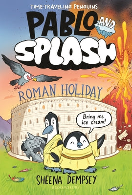 Cover Image for Pablo and Splash: Roman Holiday: The Hilarious Kids' Graphic Novel Series about Time-Travelling Penguins -- Sheena Dempsey, Hardcover