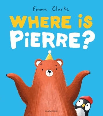 Cover Image for Where Is Pierre?: A Dazzlingly Sweet and Funny Penguin Adventure! -- Emma Clarke, Hardcover