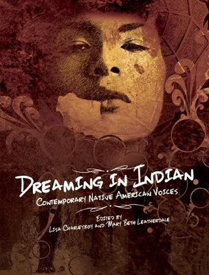 Cover Image for Dreaming in Indian: Contemporary Native American Voices -- Lisa Charleyboy, Paperback