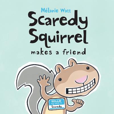 Cover Image for Scaredy Squirrel Makes a Friend -- Melanie Watt, Paperback