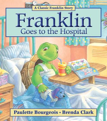 Cover Image for Franklin Goes to the Hospital -- Paulette Bourgeois, Paperback
