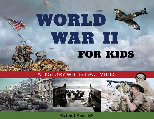 World War II for Kids: A History with 21 Activities -- Richard Panchyk, Paperback