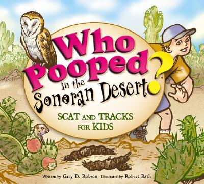 Cover Image for Who Pooped in the Sonoran Desert?: Scats and Tracks for Kids -- Gary D. Robson, Paperback