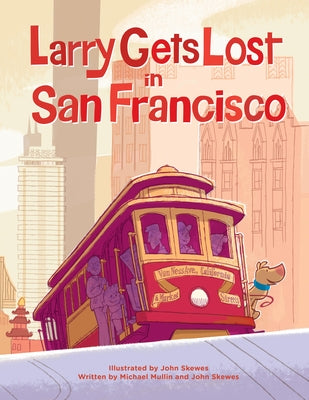 Cover Image for Larry Gets Lost in San Francisco: San Francisco Books for Kids -- John Skewes, Hardcover