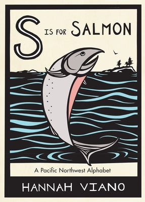 Cover Image for S Is for Salmon: A Pacific Northwest Alphabet Book -- Hannah Viano, Hardcover