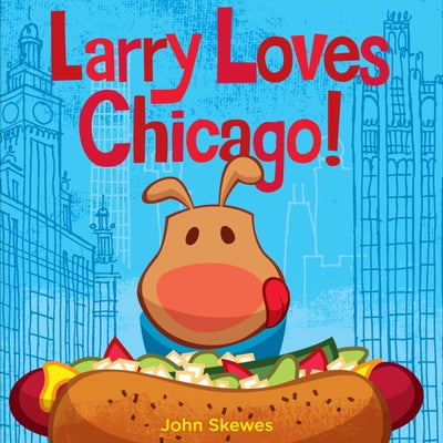 Cover Image for Larry Loves Chicago!: A Larry Gets Lost Book -- John Skewes, Board Books